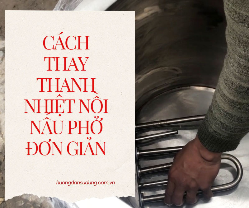 Cách thay thanh nhiệt nồi nấu phở đơn giản
