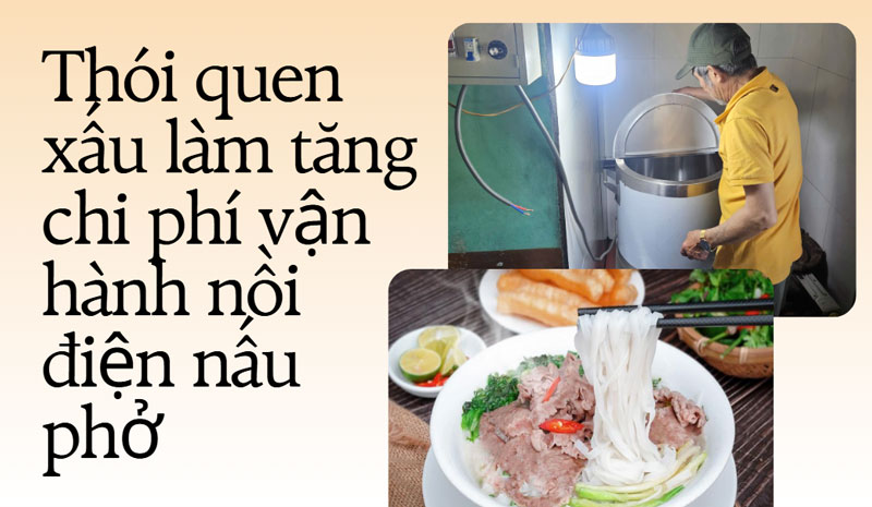 Thói quen xấu làm tăng chi phí vận hành nồi điện nấu phở Thói quen xấu làm tăng chi phí vận hành nồi điện nấu phở